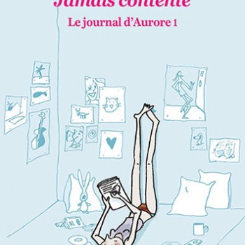 Jamais contente, Le journal d´Aurore 1, Marie Desplechin, EDL