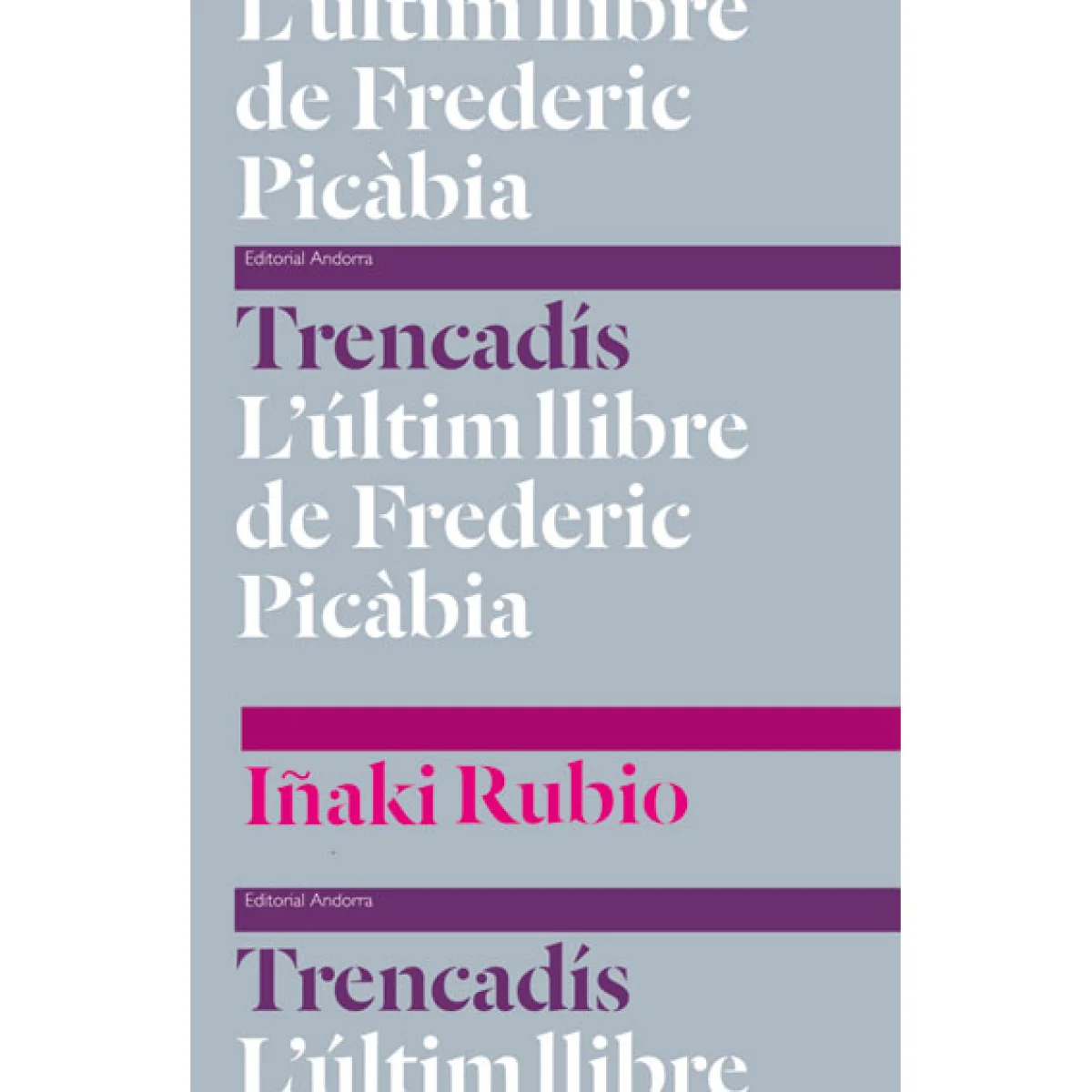 Trencadís, L'últim llibre de Frederic Picàbia, Iñaki Rubio, Ed. Andorr