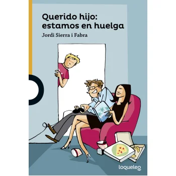 Querido hijo: estamos en huelga, Jordi Sierra i Fabra, Loqueleo