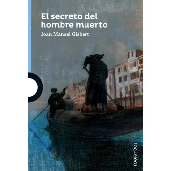 El secreto del hombre muerto, Joan Manuel Gisbert, Loqueleo