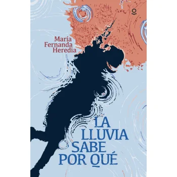 La lluvia sabe por qué,María Fernanda Heredia, Loqueleo
