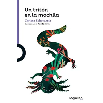 Un tritón en la mochila,Carlota Echevarría, Loqueleo