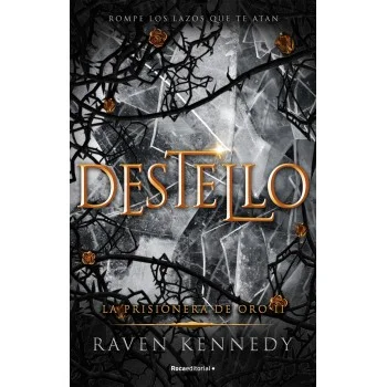 Destello, La prisionera de oro 2, Raven Kennedy, Roca Editorial