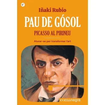 Pau de Gósol, Picasso al Pirineu, Iñaki Rubio, Comenegra