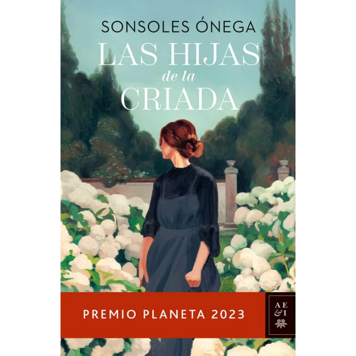 Las hijas de la criada, Sonsoles Ónega, Editorial Planeta
