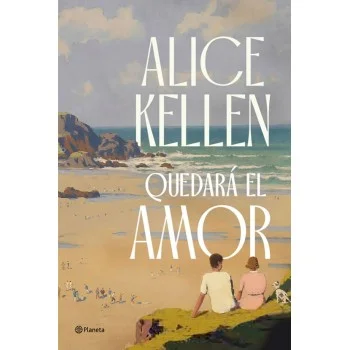 Quedará el amor, Alice Kellen, Editorial Planeta