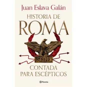 La historia de Roma contada para escépticos, Juan Eslava, Planeta