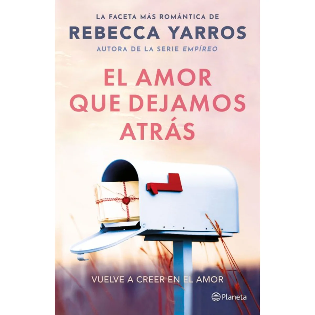 El amor que dejamos atrás, Rebeca Yarros, Editorial Planeta