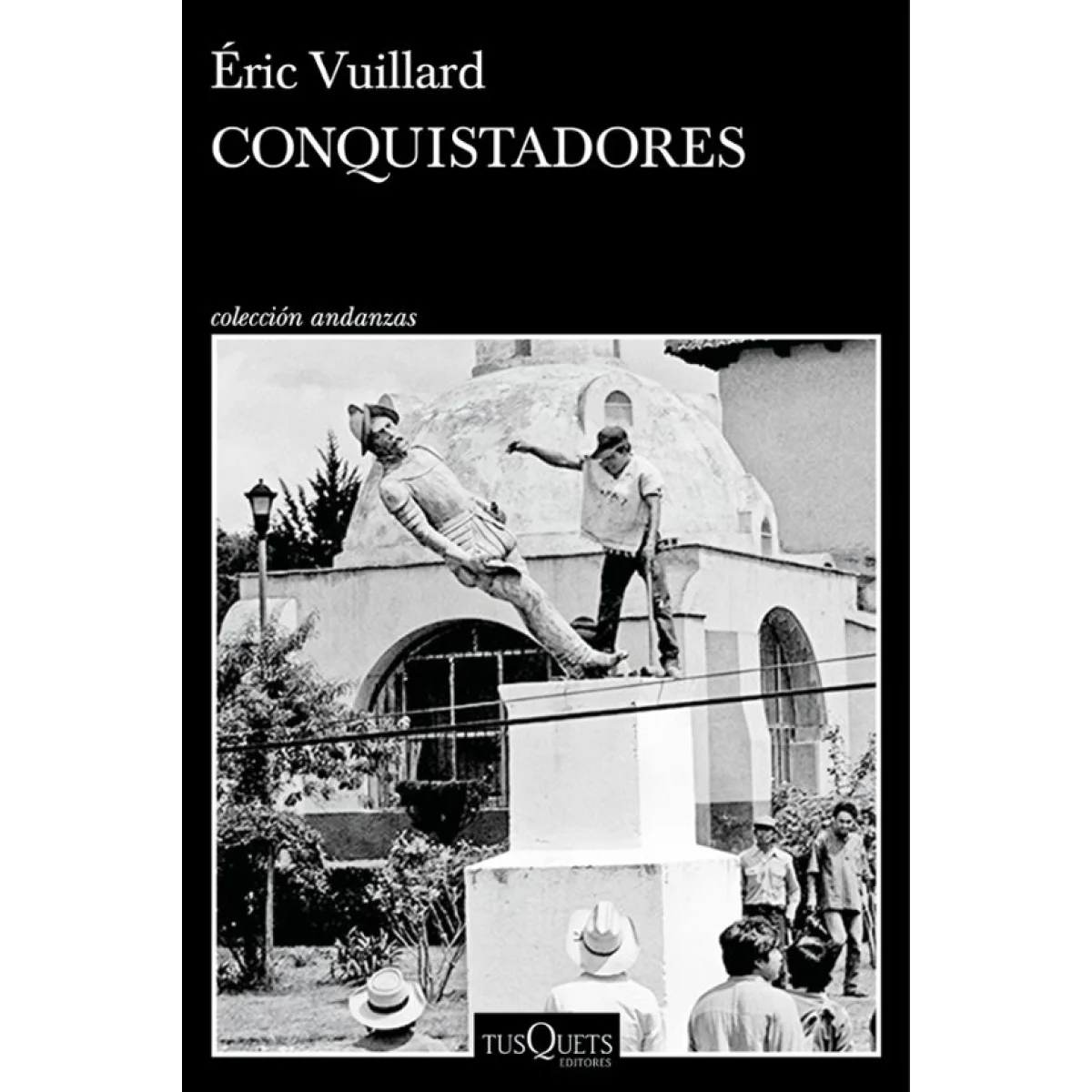 Conquistadores, Éric Vuillard, Tusquets Editores