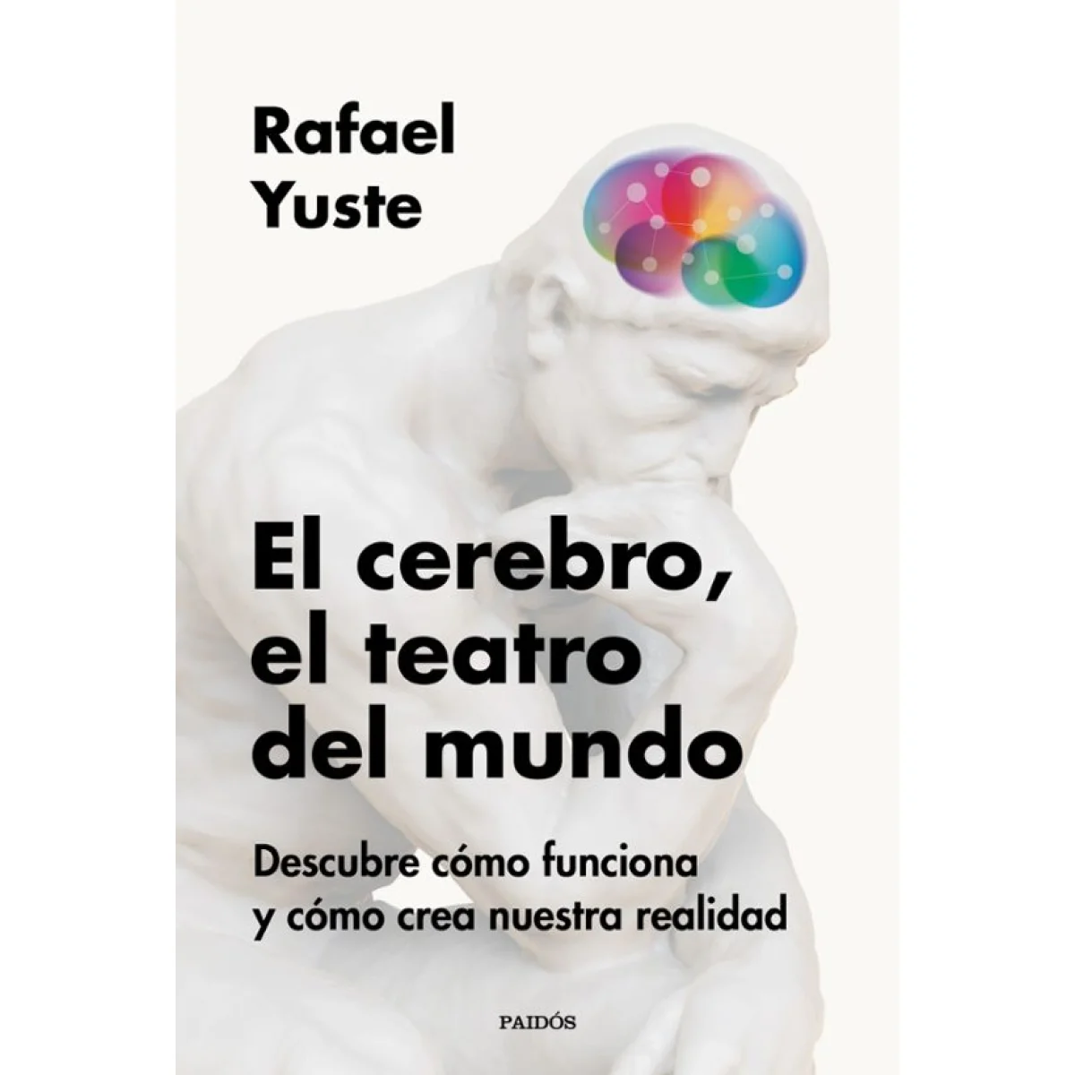El cerebro, el teatro del mundo, Rafael Yuste, Ediciones Paidós
