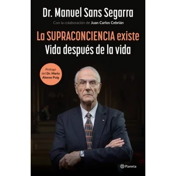 La supraconciencia existe,Vida después de la vida, Manuel Sans,Planeta