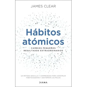 Hábitos atómicos, James Clear, Diana Editorial