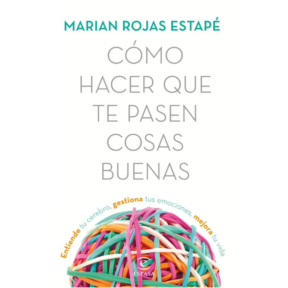 Cómo hacer que te pasen cosas buenas, Marian Rojas, Espasa