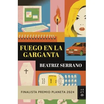 Fuego en la garganta, Beatriz Serrano, Editorial Planeta