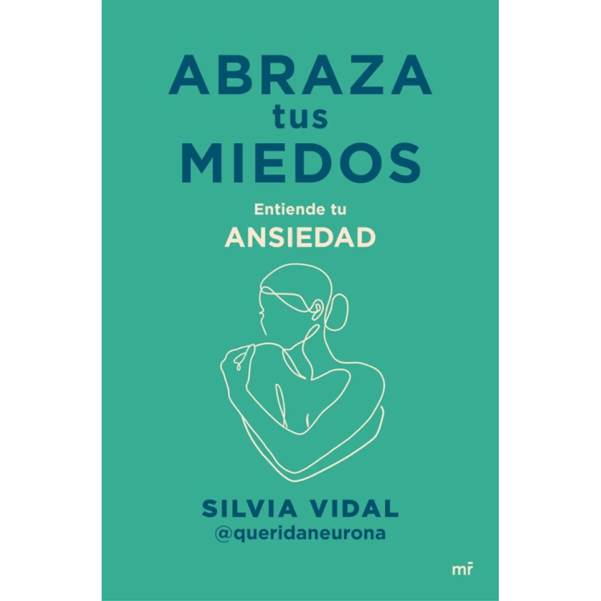 Abraza tus miedos, Silvia Vidal, Ediciones Martínez Roca