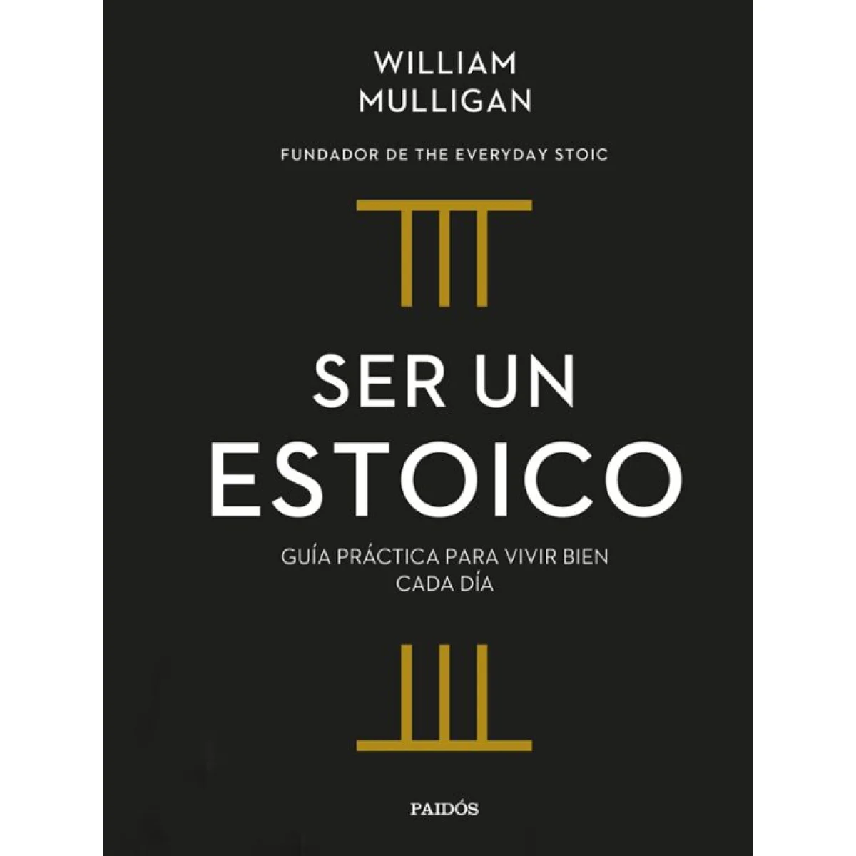 Ser un estoico, William Mulligan, Ediciones Paidós