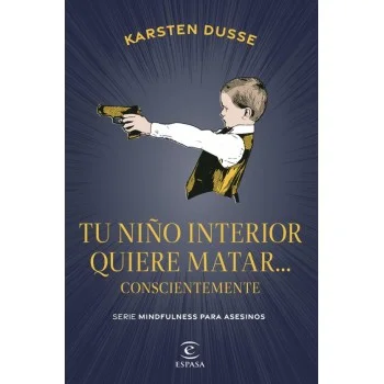 Tu niño interior quiere matar, Karsten Dusse, Espasa