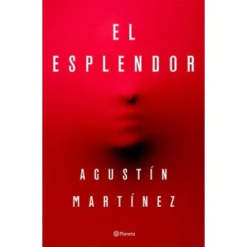 El esplendor, Agustín Martínez, Editorial Planeta