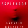 El esplendor, Agustín Martínez, Editorial Planeta