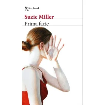 Prima facie, Suzie Miller, Seix Barral Ediciones