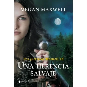 Las guerreras Maxwell 10. Una herencia salvaje, Megan Maxwell, Esencia