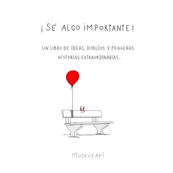 Sé algo importante, Muskupapi, Lunwerg Editores