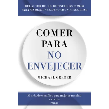 Comer para no envejecer, Michael Greger, Paidos
