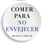 Comer para no envejecer, Michael Greger, Paidos