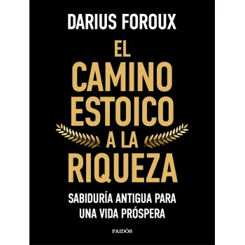 El camino estoico a la riqueza, Darius Foroux, Paidos