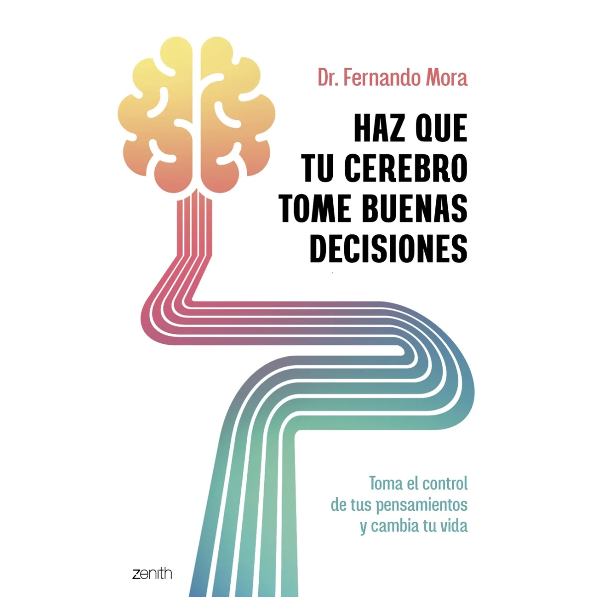 Haz que tu cerebro tome buenas decisiones, Fernando Mora, Zenith