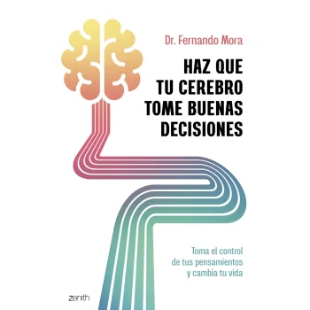 Haz que tu cerebro tome buenas decisiones, Fernando Mora, Zenith