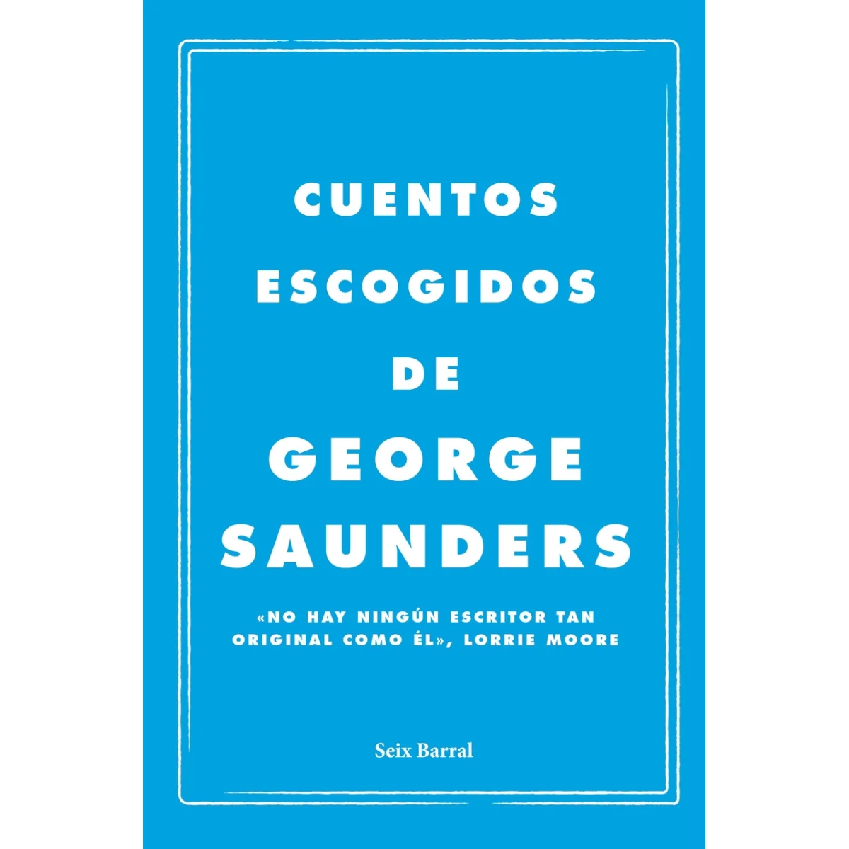 Cuentos escogidos, George Saunders, Seix Barral