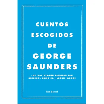 Cuentos escogidos, George Saunders, Seix Barral