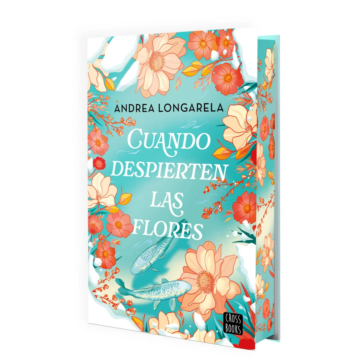 Cuando despierten las flores, Andrea Longarela, Crossbooks