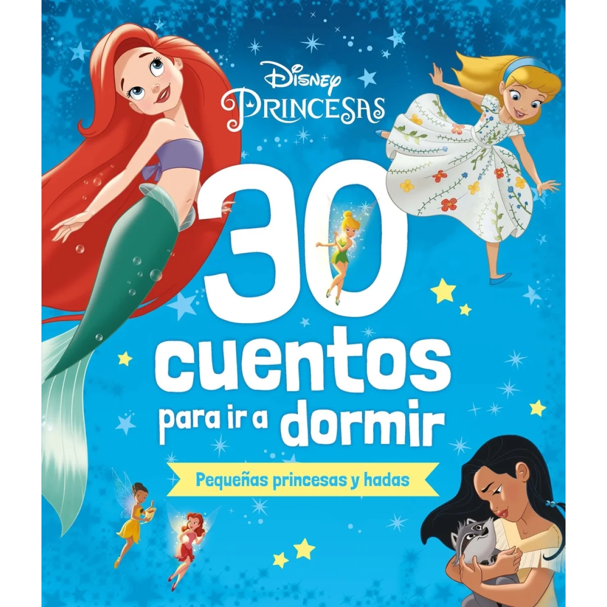 30 cuentos para ir a dormir. Pequeñas princesas y hadas, Disney Libros