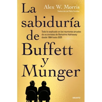 La sabiduría de Buffett y Munger, Alex W Morris, Deusto