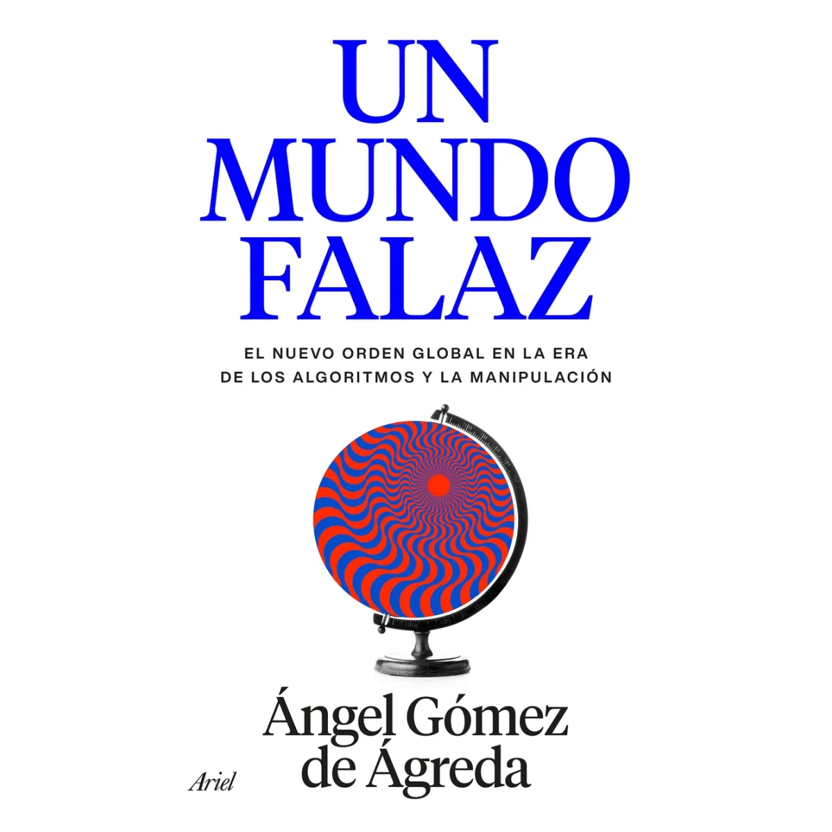 Un mundo falaz, Ángel Gómez, Ariel