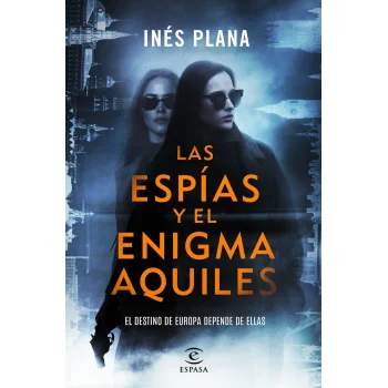 Las espías y el enigma Aquiles, Inés Plana, Espasa