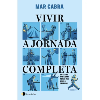 Vivir a jornada completa, Mar Cabra, Temas de hoy
