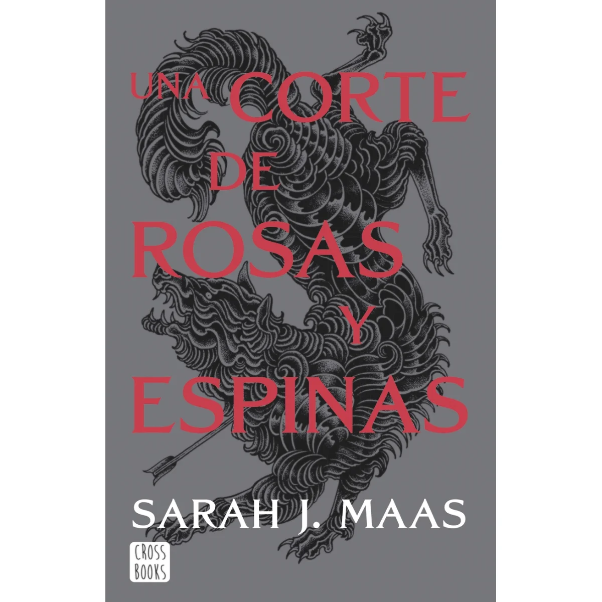 Una corte de rosas y espinas, Sarah J Maas, Crossbooks