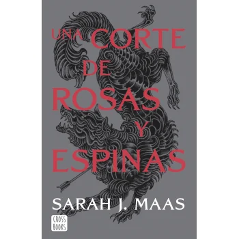 Una corte de rosas y espinas, Sarah J Maas, Crossbooks