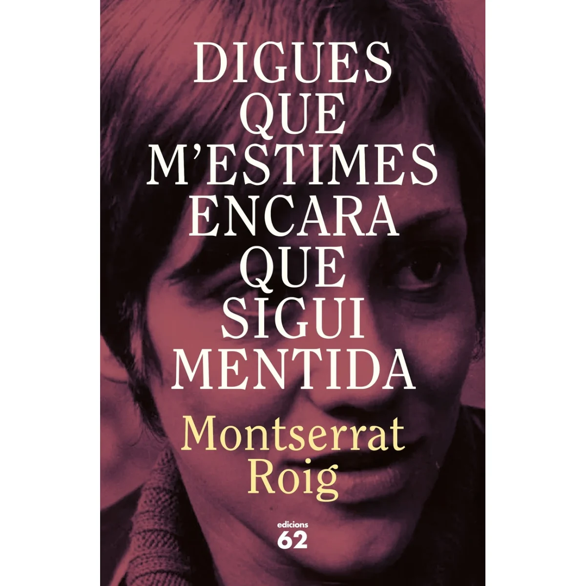 Digues que m'estimes encara que sigui mentida, Montserrat Roig, Edicio