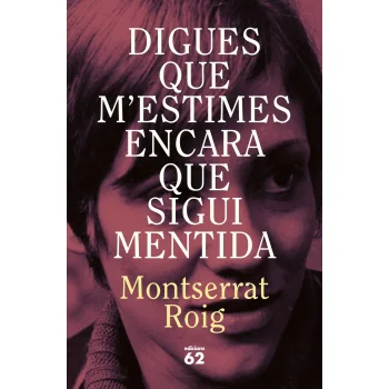 Digues que m'estimes encara que sigui mentida, Montserrat Roig, Edicio