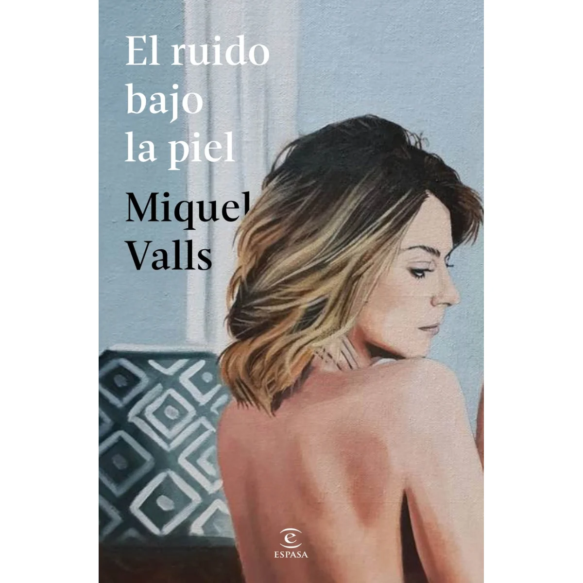 El ruido bajo la piel, MIquel Valls, Espasa 