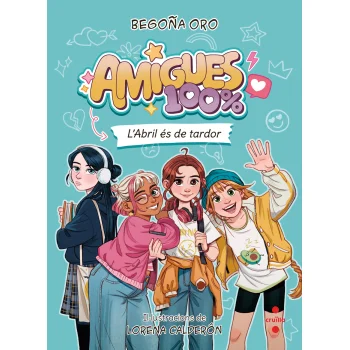Amigues 100% 1. L'Abril és de tardor, Begoña Oro, Cruilla