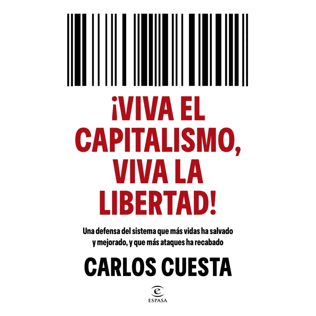 ¡Viva el capitalismo, viva la libertad!, Carlos Cuesta, Espasa