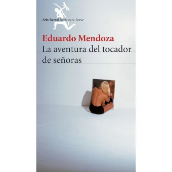 La aventura del tocador de señoras, Eduardo Mendoza, Seix Barral