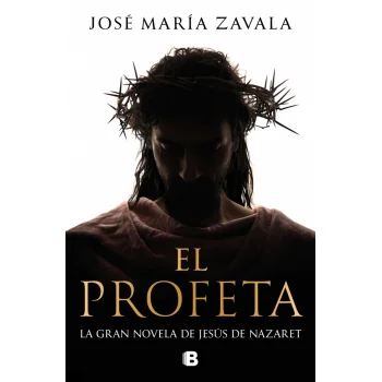 El profeta, José María Zavala, Ediciones B