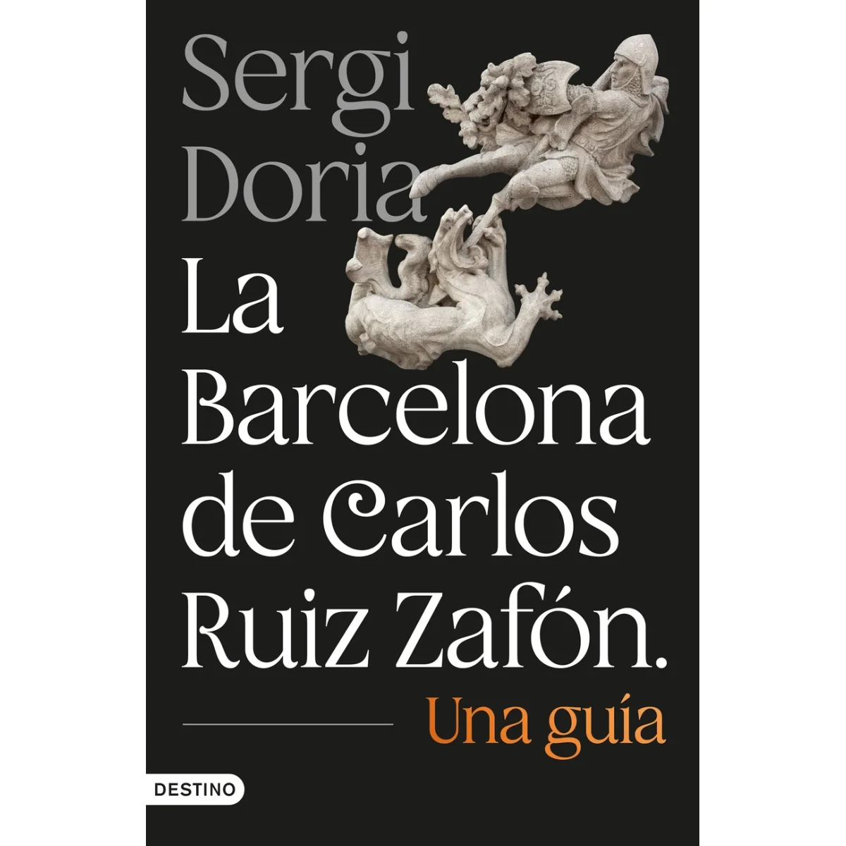 La Barcelona de Carlos Ruiz Zafón. Una guía, Sergi Doria, Destino