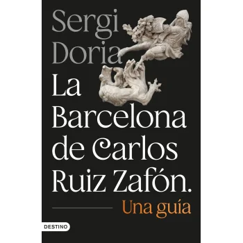 La Barcelona de Carlos Ruiz Zafón. Una guía, Sergi Doria, Destino